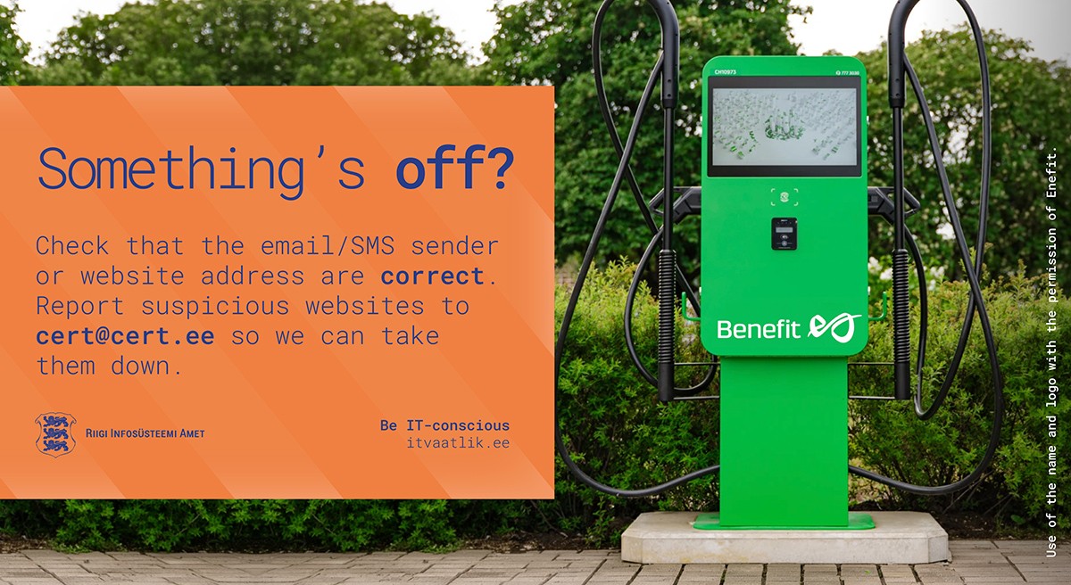 A call to report scam websites. A picture of green charging point with the Enefit logo, but name 'Benefit' on it. Text: "Something's off? Report suspicious websites to cert@cert.ee."